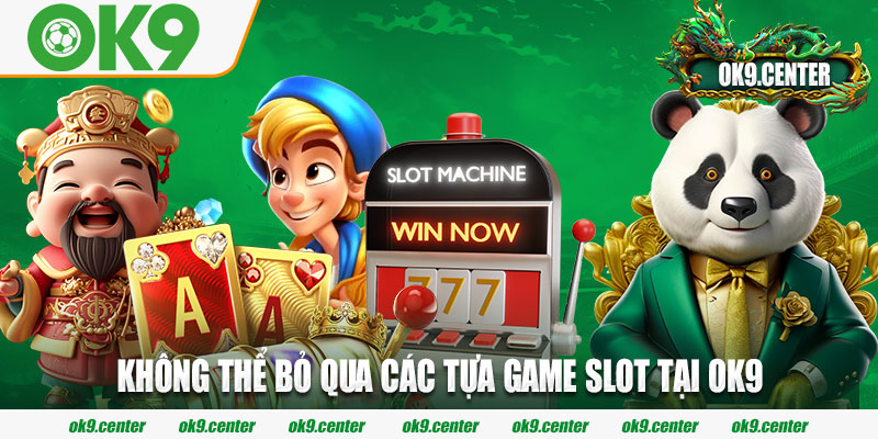 Không thể bỏ qua các tựa game slot tại OK9