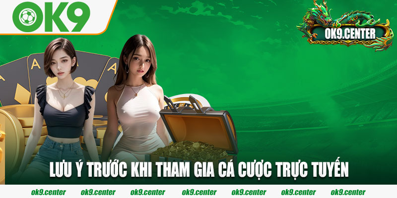 Lưu ý trước khi tham gia cá cược trực tuyến